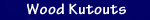 Wood Kutouts